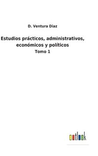 bokomslag Estudios prcticos, administrativos, econmicos y polticos