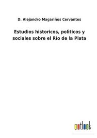 bokomslag Estudios historicos, polticos y sociales sobre el Ro de la Plata