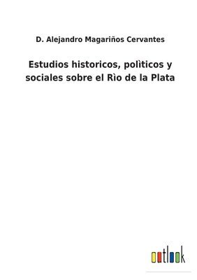 bokomslag Estudios historicos, polticos y sociales sobre el Ro de la Plata