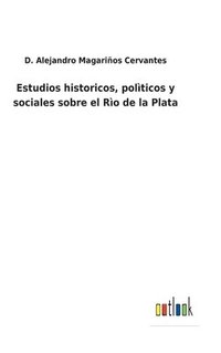 bokomslag Estudios historicos, polticos y sociales sobre el Ro de la Plata