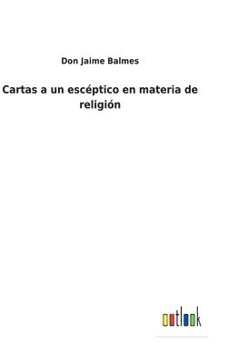 Cartas a un escptico en materia de religin 1