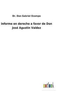 bokomslag Informe en derecho a favor de Don Jos Agustin Valdez