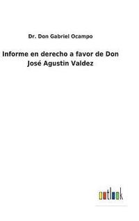 bokomslag Informe en derecho a favor de Don José Agustin Valdez