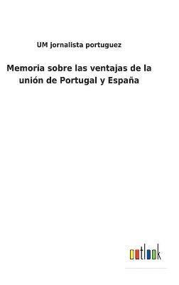 Memoria sobre las ventajas de la unin de Portugal y Espaa 1
