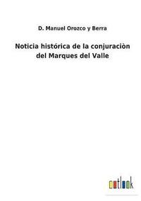 bokomslag Noticia histrica de la conjuracin del Marques del Valle