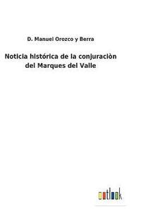 bokomslag Noticia histrica de la conjuracin del Marques del Valle