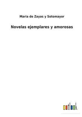 Novelas ejemplares y amorosas 1