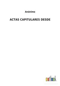 bokomslag Actas Capitulares Desde