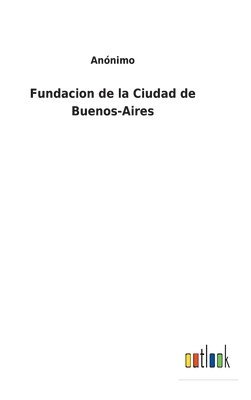 bokomslag Fundacion de la Ciudad de Buenos-Aires