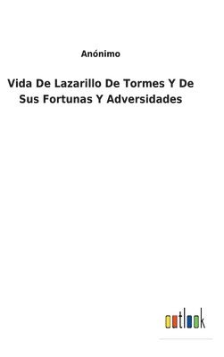 Vida De Lazarillo De Tormes Y De Sus Fortunas Y Adversidades