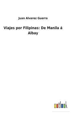 Juan Alvarez Guerra - Viajes por Filipinas, Inbunden