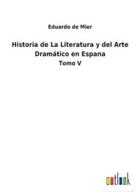 bokomslag Historia de La Literatura y del Arte Dramtico en Espana
