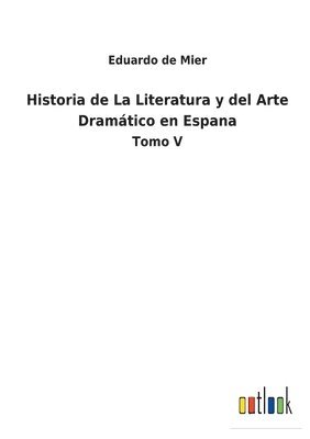 Historia de La Literatura y del Arte Dramtico en Espana 1