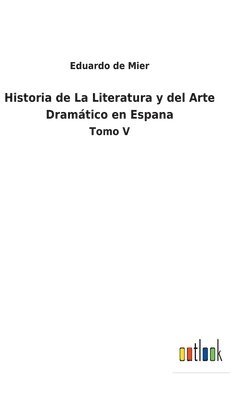 Historia de La Literatura y del Arte Dramático en Espana