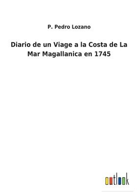 bokomslag Diario de un Viage a la Costa de La Mar Magallanica en 1745