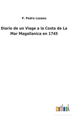 bokomslag Diario de un Viage a la Costa de La Mar Magallanica en 1745