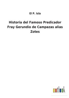 El P Isla, El P. Isla - Historia del Famoso Predicador Fray Gerundio de Campazas alias Zotes, Häftad