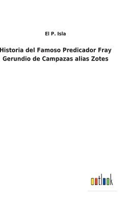 Historia del Famoso Predicador Fray Gerundio de Campazas alias Zotes
