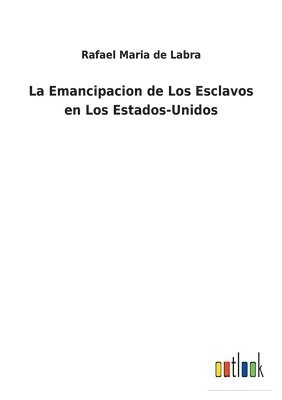 bokomslag La Emancipacion de Los Esclavos en Los Estados-Unidos