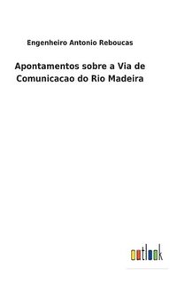 bokomslag Apontamentos sobre a Via de Comunicacao do Rio Madeira