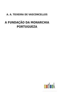 bokomslag A Fundao Da Monarchia Portugueza