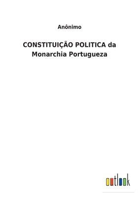 bokomslag CONSTITUIÇÃO POLITICA da Monarchia Portugueza