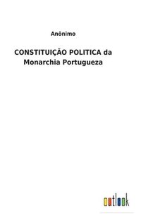 bokomslag CONSTITUICAO POLITICA da Monarchia Portugueza
