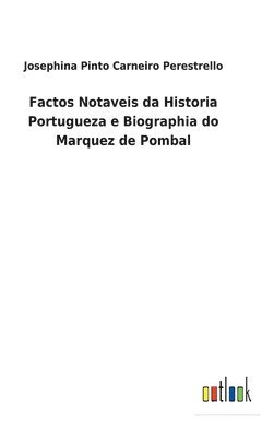 Factos Notaveis da Historia Portugueza e Biographia do Marquez de Pombal 1