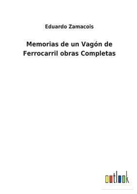 Eduardo Zamacois - Memorias de un Vagón de Ferrocarril obras Completas, Häftad