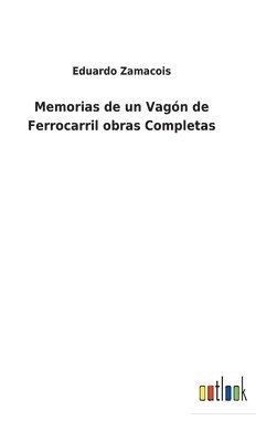 Eduardo Zamacois - Memorias de un Vagón de Ferrocarril obras Completas, Inbunden
