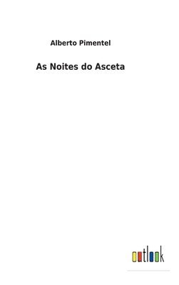 Alberto Pimentel - As Noites do Asceta, Inbunden