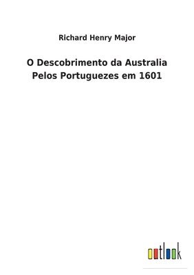 Richard Henry Major - O Descobrimento da Australia Pelos Portuguezes em 1601, Häftad