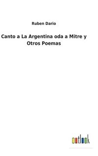 bokomslag Canto a La Argentina oda a Mitre y Otros Poemas