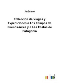bokomslag Colleccion de Viages y Expediciones a Los Campos de Buenos-Aires y a Las Costas de Patagonia