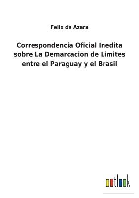 bokomslag Correspondencia Oficial Inedita sobre La Demarcacion de Limites entre el Paraguay y el Brasil