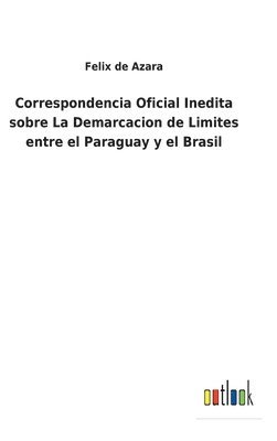 bokomslag Correspondencia Oficial Inedita sobre La Demarcacion de Limites entre el Paraguay y el Brasil