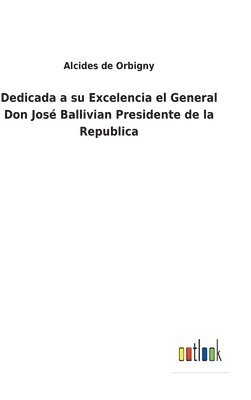 Dedicada a su Excelencia el General Don Jos Ballivian Presidente de la Republica 1