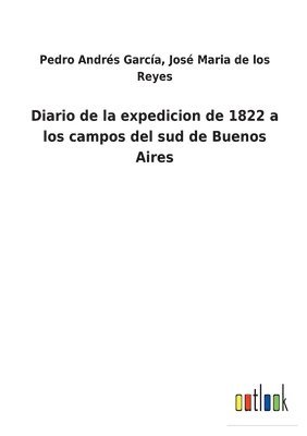 bokomslag Diario de la expedicion de 1822 a los campos del sud de Buenos Aires
