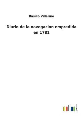 Diario de la navegacion empredida en 1781 1