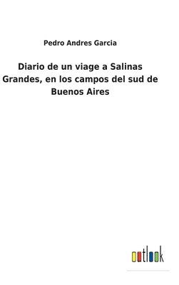 bokomslag Diario de un viage a Salinas Grandes, en los campos del sud de Buenos Aires