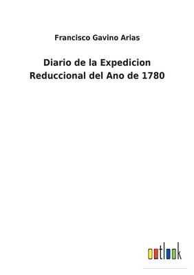 Francisco Gavino Arias - Diario de la Expedicion Reduccional del Ano de 1780, Häftad