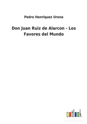 bokomslag Don Juan Ruiz de Alarcon - Los Favores del Mundo