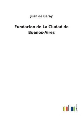 bokomslag Fundacion de La Ciudad de Buenos-Aires