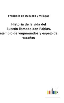 Historia de la vida del Buscón llamado don Pablos, ejemplo de vagamundos y espejo de tacaños