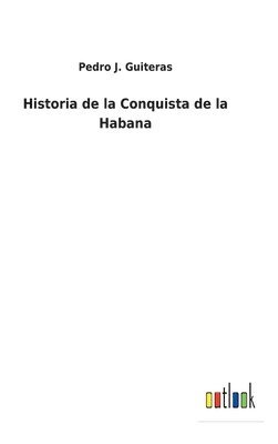 bokomslag Historia de la Conquista de la Habana