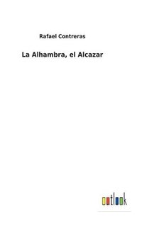 bokomslag La Alhambra, el Alcazar
