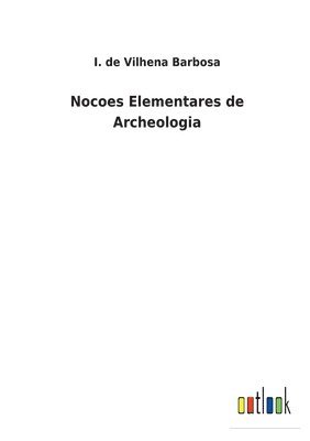 I de Vilhena Barbosa, I. de Vilhena Barbosa - Nocoes Elementares de Archeologia, Häftad