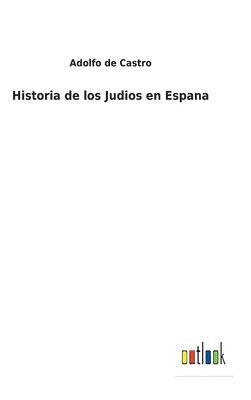 Adolfo De Castro - Historia de los Judios en Espana, Inbunden