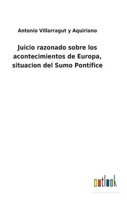 Juicio razonado sobre los acontecimientos de Europa, situacion del Sumo Pontfice 1