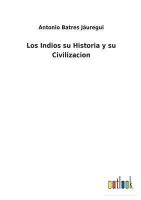 bokomslag Indios su Historia y su Civilizacion